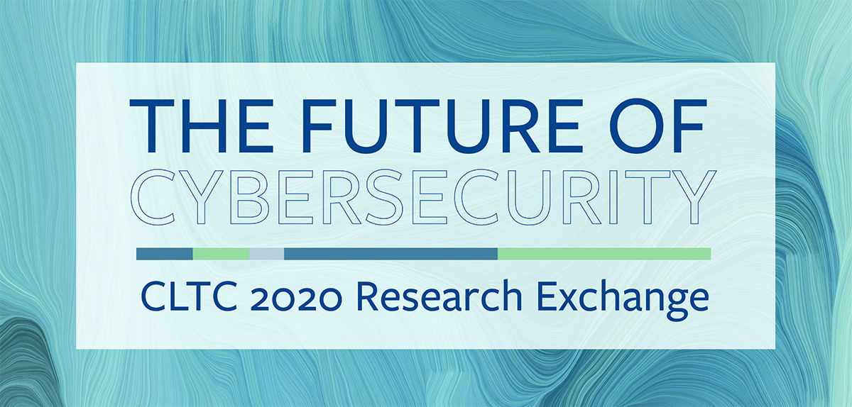 CLTC Research Exchange: The Future of Cybersecurity Day 3